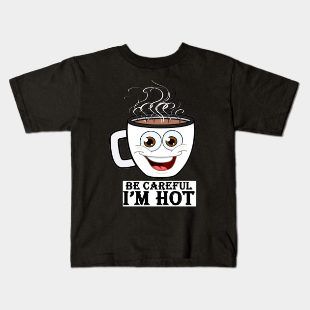 be careful i'm hot Kids T-Shirt by loulousworld